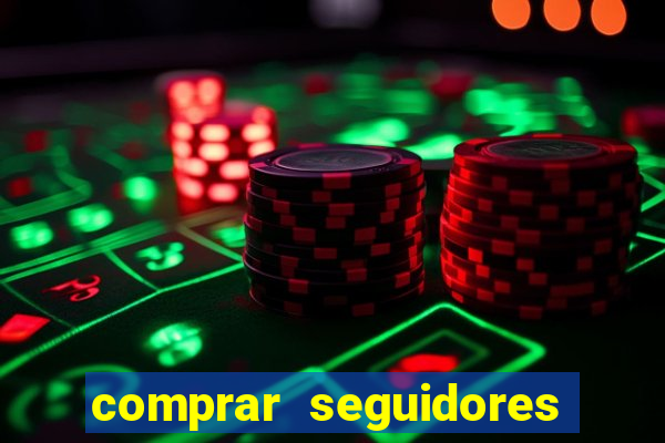 comprar seguidores que interagem